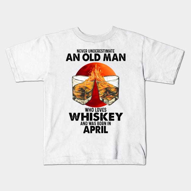 Never Underestimate An Old April Man Who Loves Whiskey Kids T-Shirt by trainerunderline